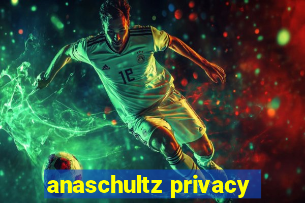 anaschultz privacy